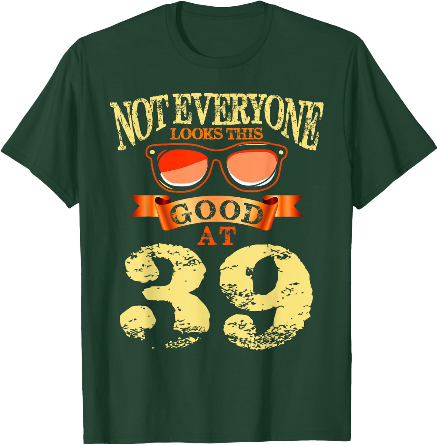 Not Everyone Look This Good At 39th Birthday 39 Yrs Old T-Shirt - T-Shirt | Forest