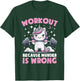 Workout Because Murder Is Wrong Unicorn Fitness Gym Lifting T-Shirt - T-Shirt | Forest