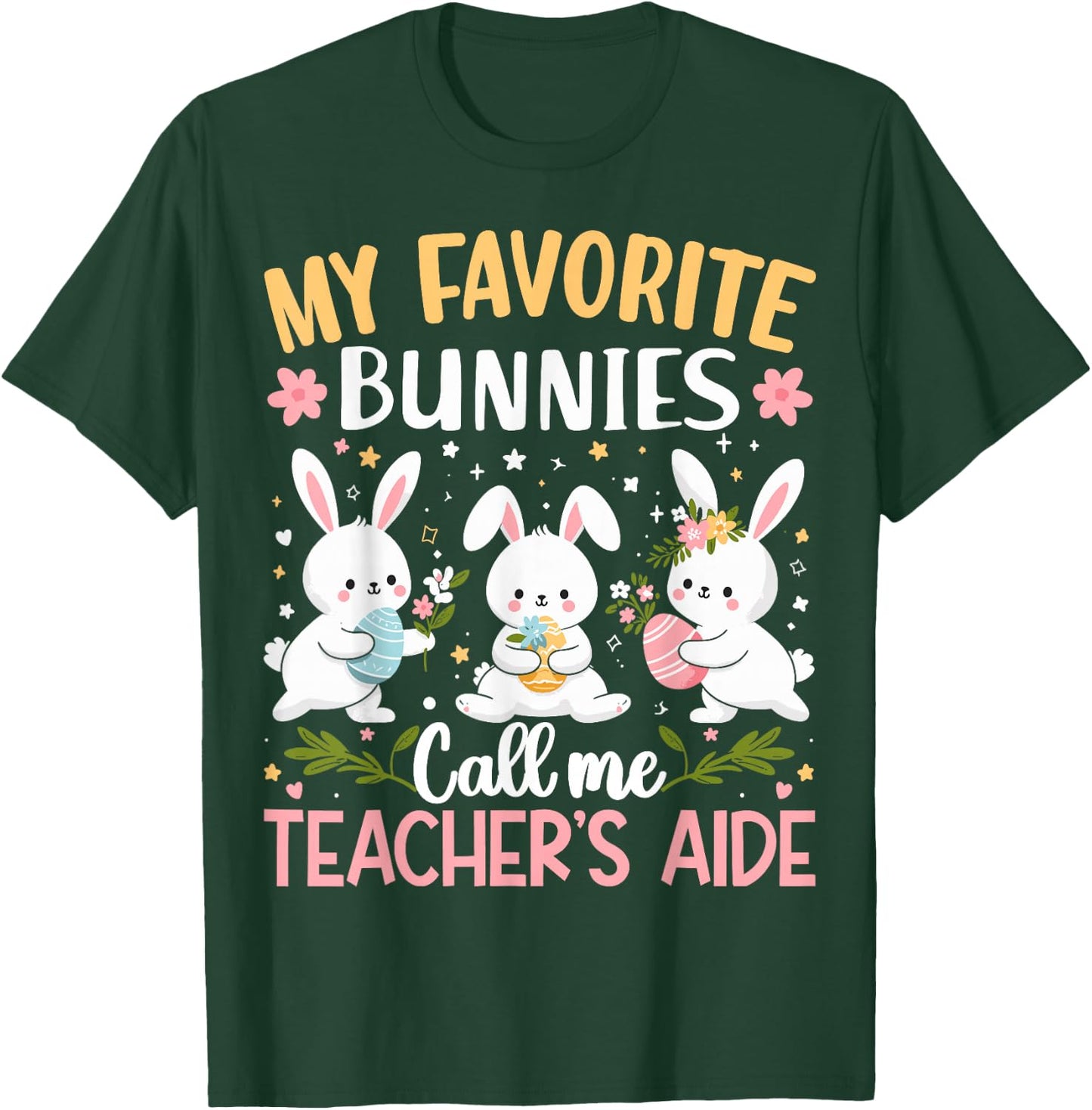 My Favorite Bunnies Call Me Teacher's Aide Cute Bunny Easter T-Shirt - T-Shirt | Forest