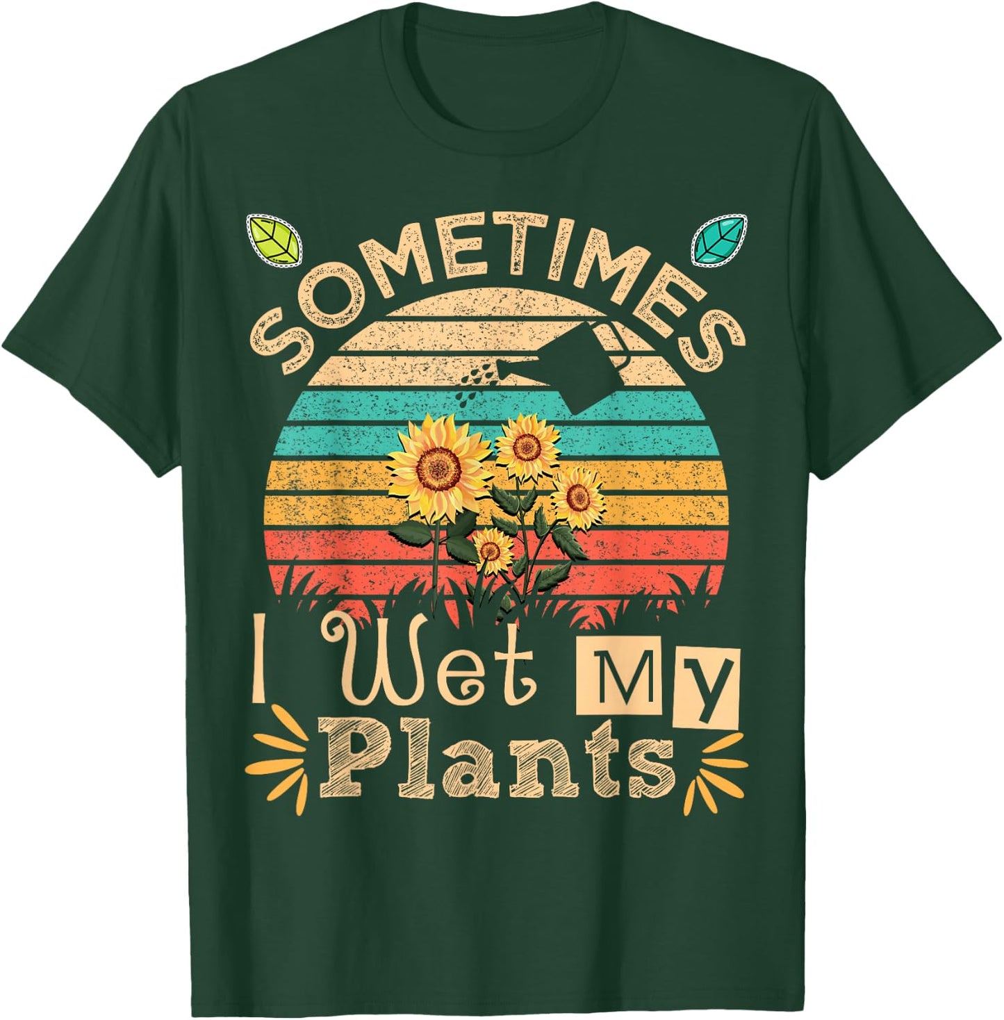 Sometimes I Wet My Plants Vintage Sunflower Funny Gardening T-Shirt - T-Shirt | Forest