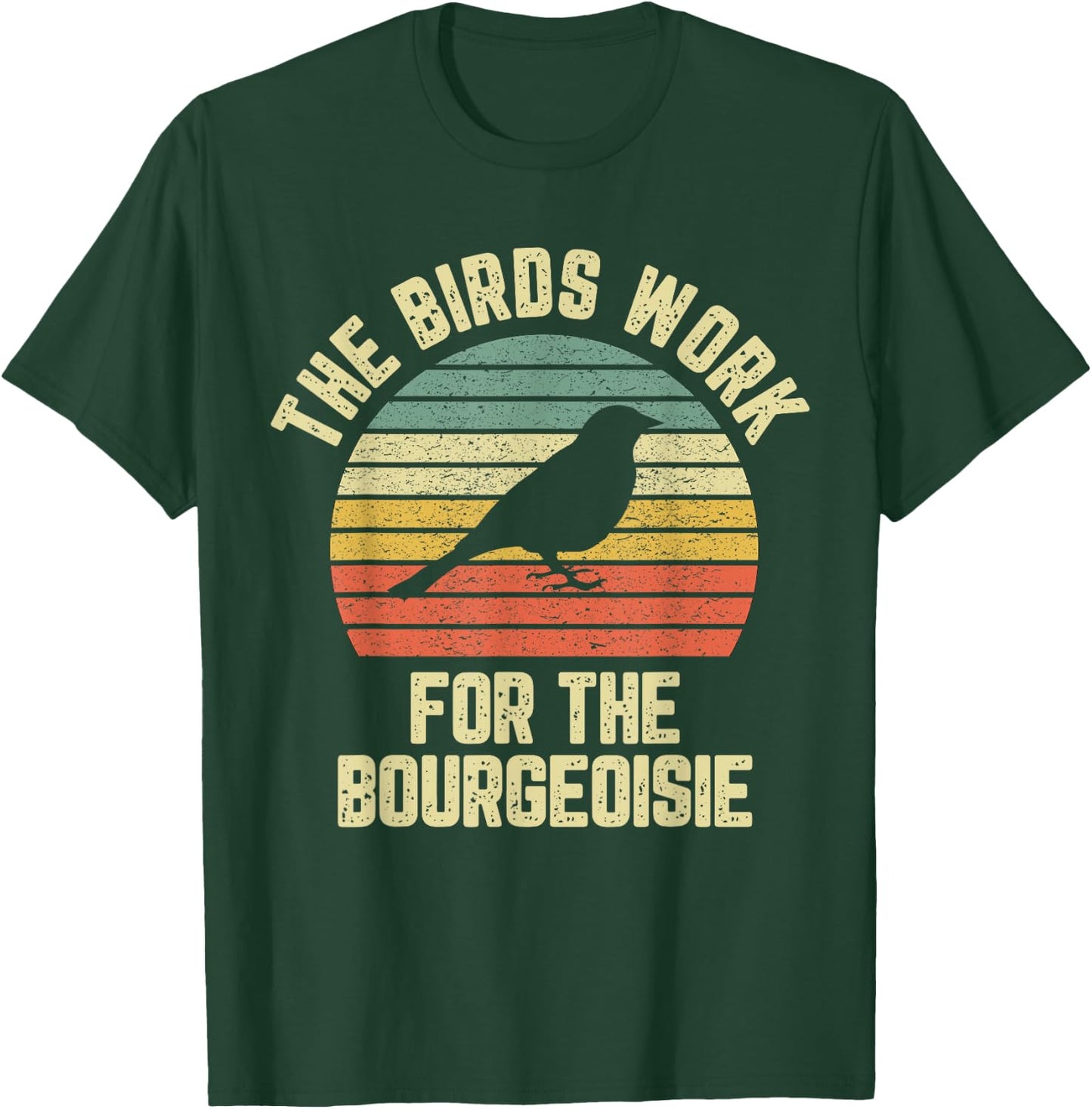 Funny The Birds Work for the Bourgeoisie T-Shirt - T-Shirt | Forest