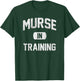 Murse in Training Male Nurse T-Shirt - T-Shirt | Forest