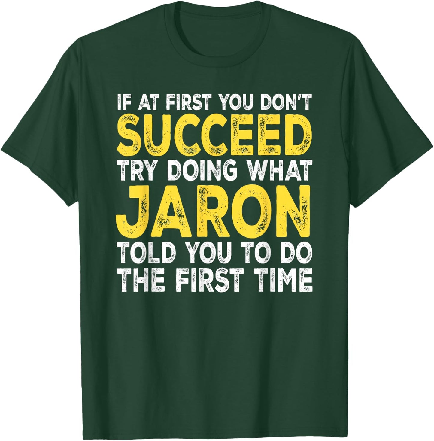 Jaron - If at First You Don't Succeed Try Doing What T-Shirt - T-Shirt | Forest