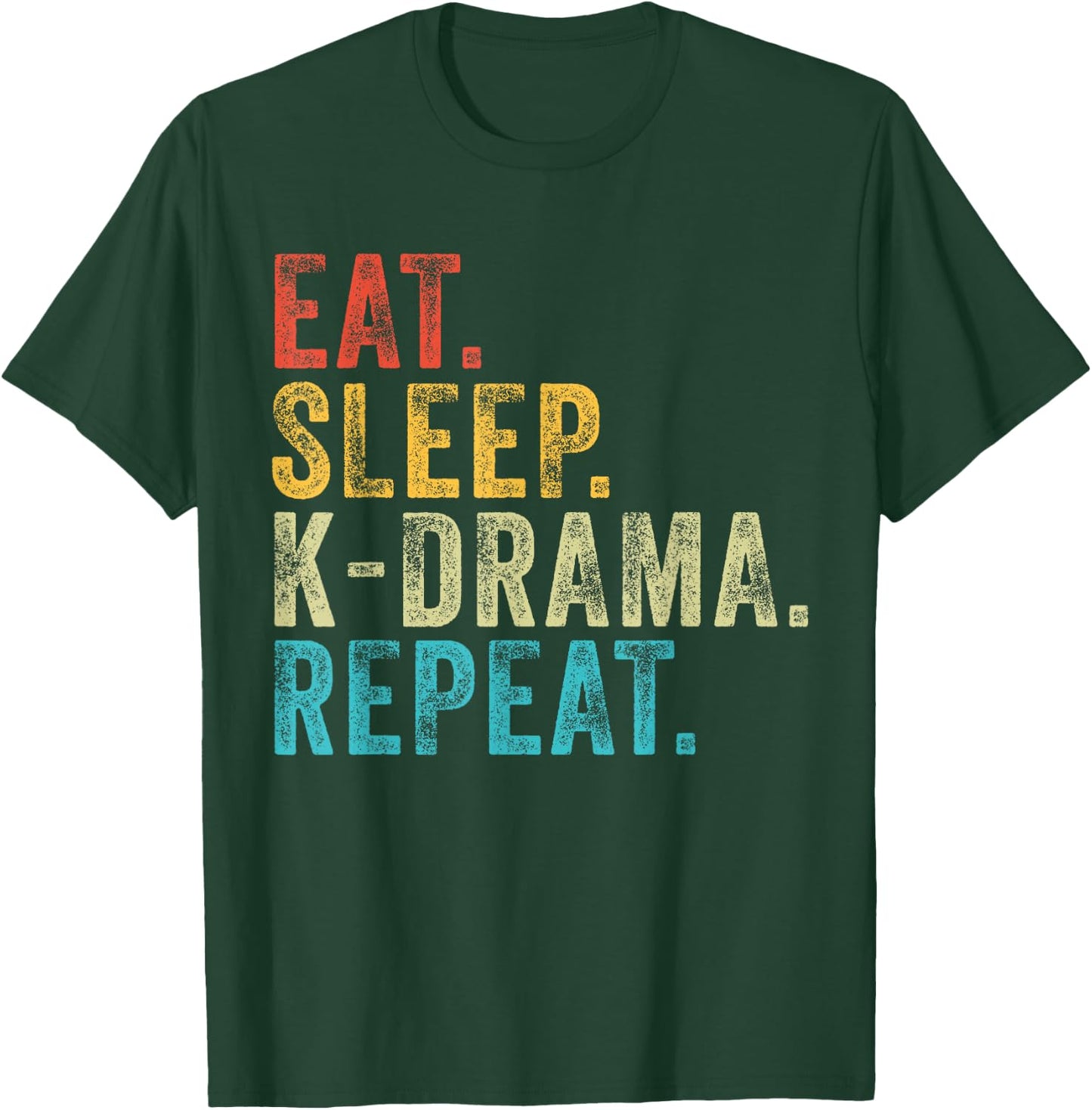 Eat Sleep K-Drama Repeat TV Korean Fan Movie Television T-Shirt - T-Shirt | Forest