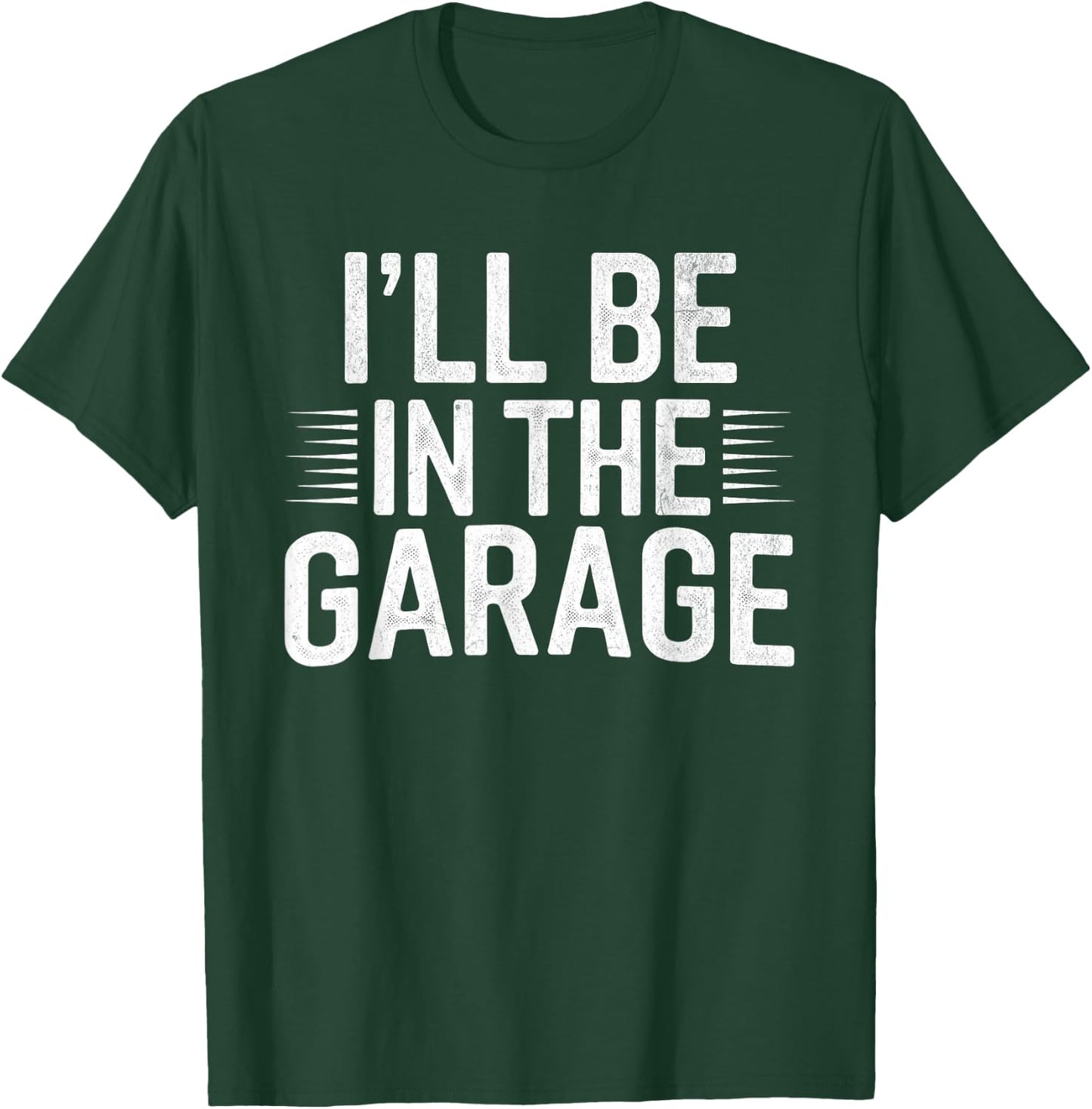 I'll Be in The Garage Mechanic Dad Joke Handyman Grandpa Fun T-Shirt - T-Shirt | Forest