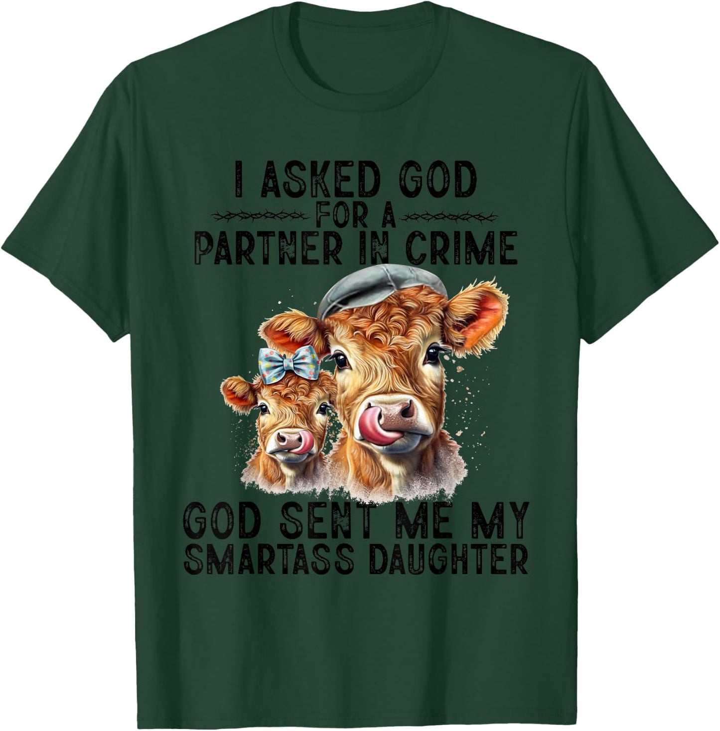 I Asked God Partner In Crime He Sent Me My Smartass Daughter T-Shirt - T-Shirt | Forest