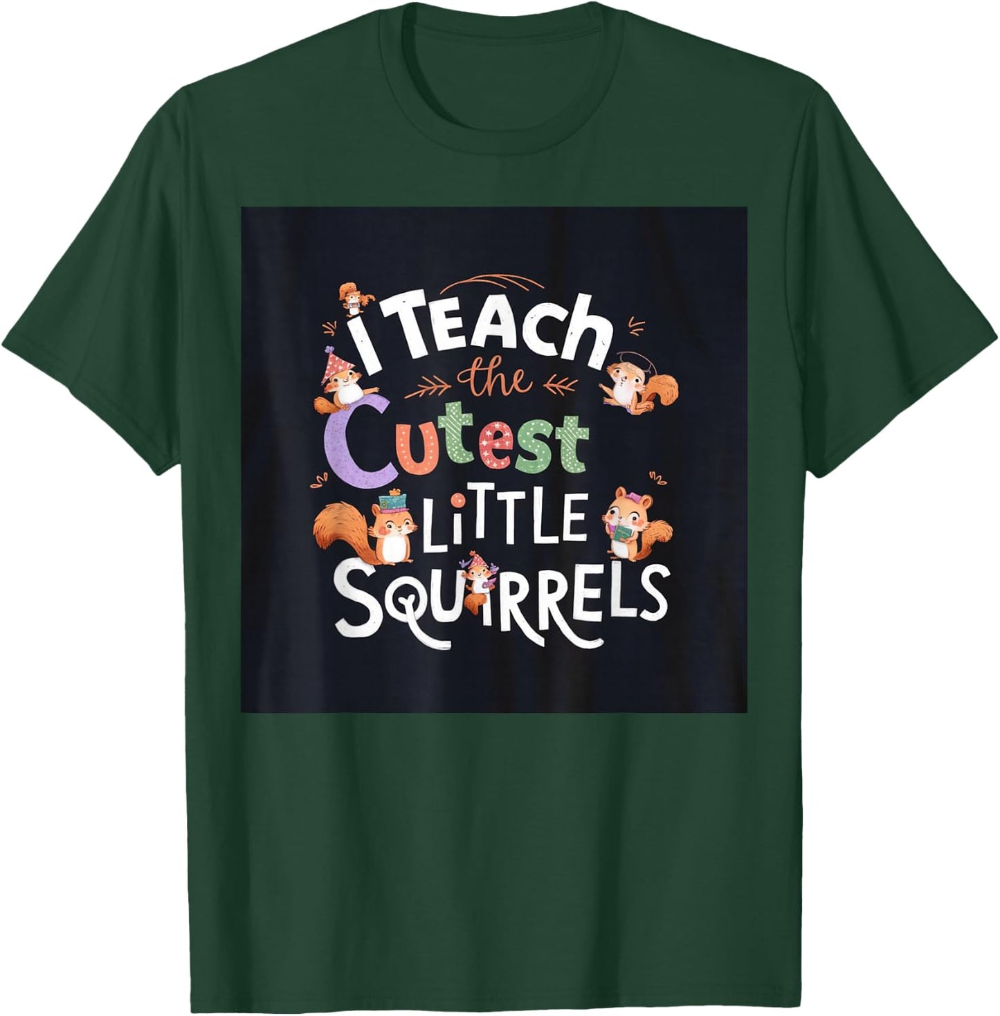 I Teach The Cutest Little Squirrels Cute Fun Teacher School T-Shirt - T-Shirt | Forest
