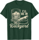 I'll Be in The Backyard Cigar Funny Cigars Bourbon Whiskey T-Shirt - T-Shirt | Forest
