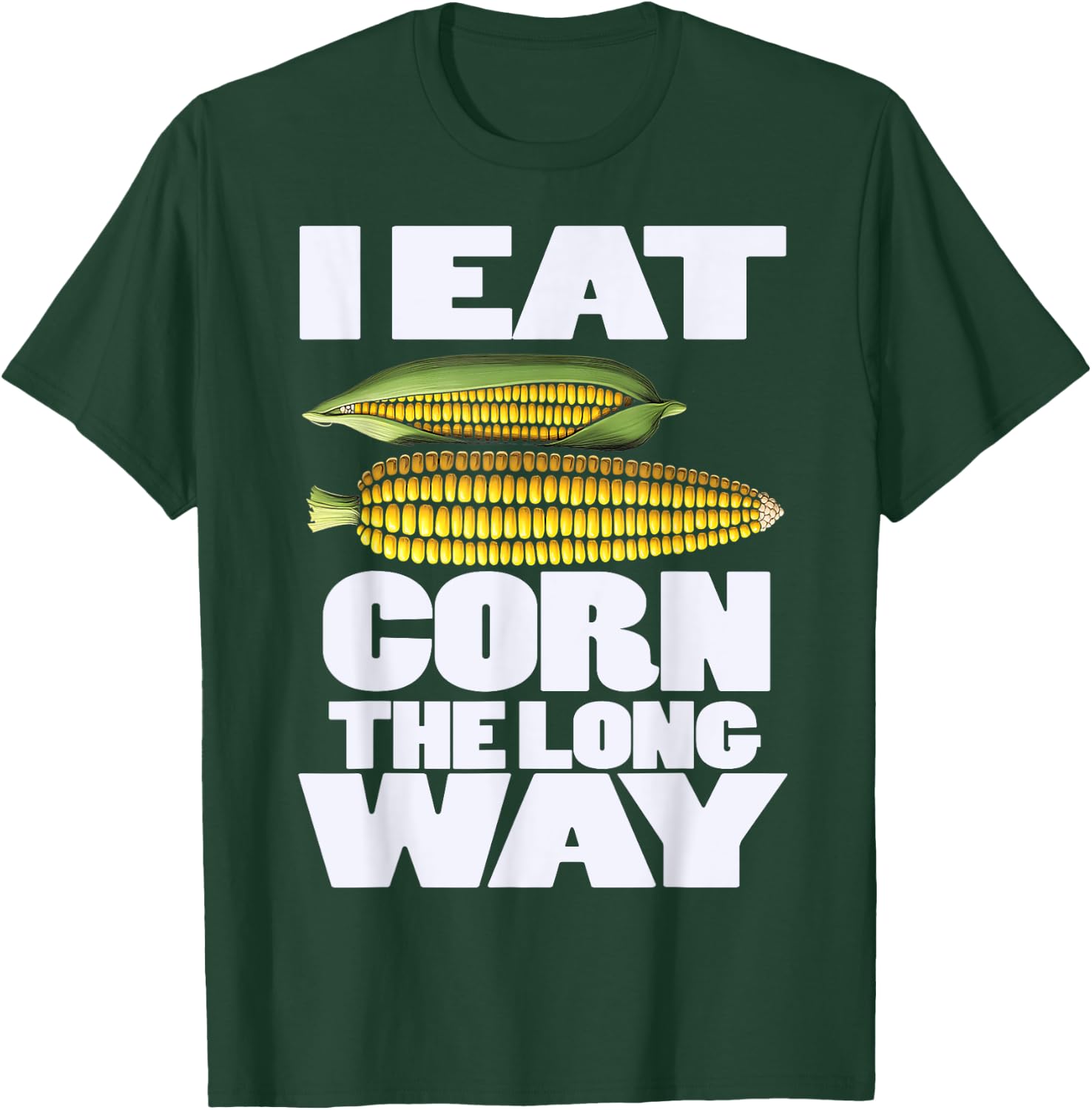 Cute I Eat Corn The Long Way Inappropriate Embarrassing T-Shirt - T-Shirt | Forest