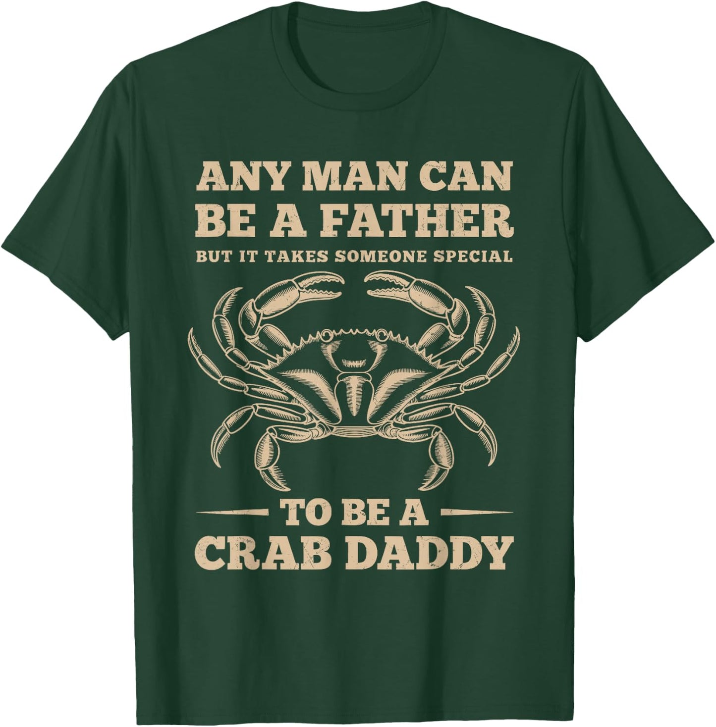 Anyone Can Be a Father, But I’m a Crab Daddy T-Shirt - T-Shirt | Forest
