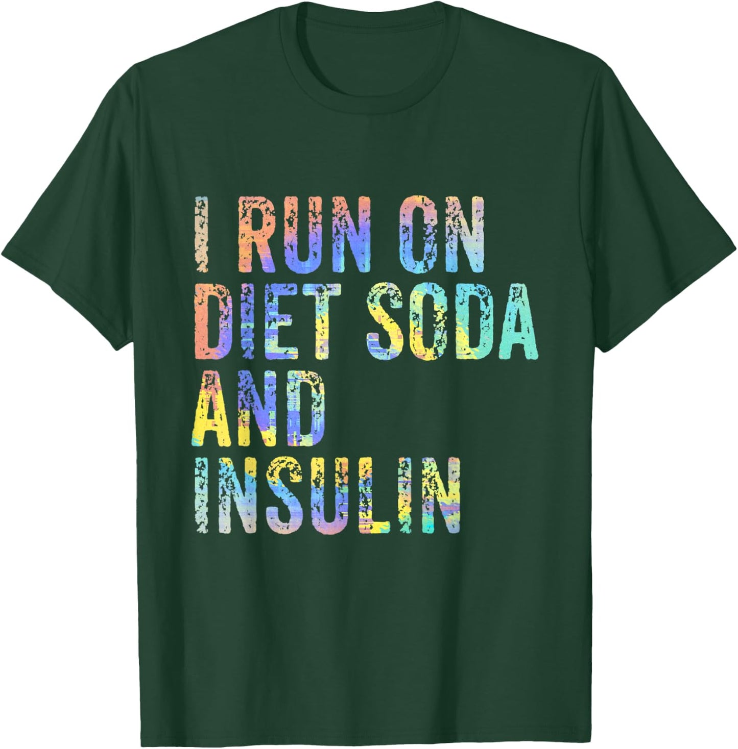 I Run On Diet Soda and Insulin Funny Diabetic Diabet Tie-Dye T-Shirt - T-Shirt | Forest