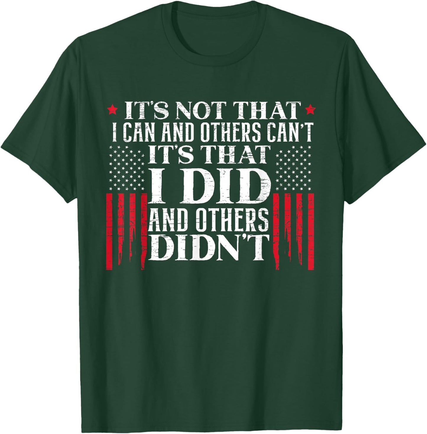 It's Not That I Can And Others Can't It's That I Did Veteran T-Shirt - T-Shirt | Forest