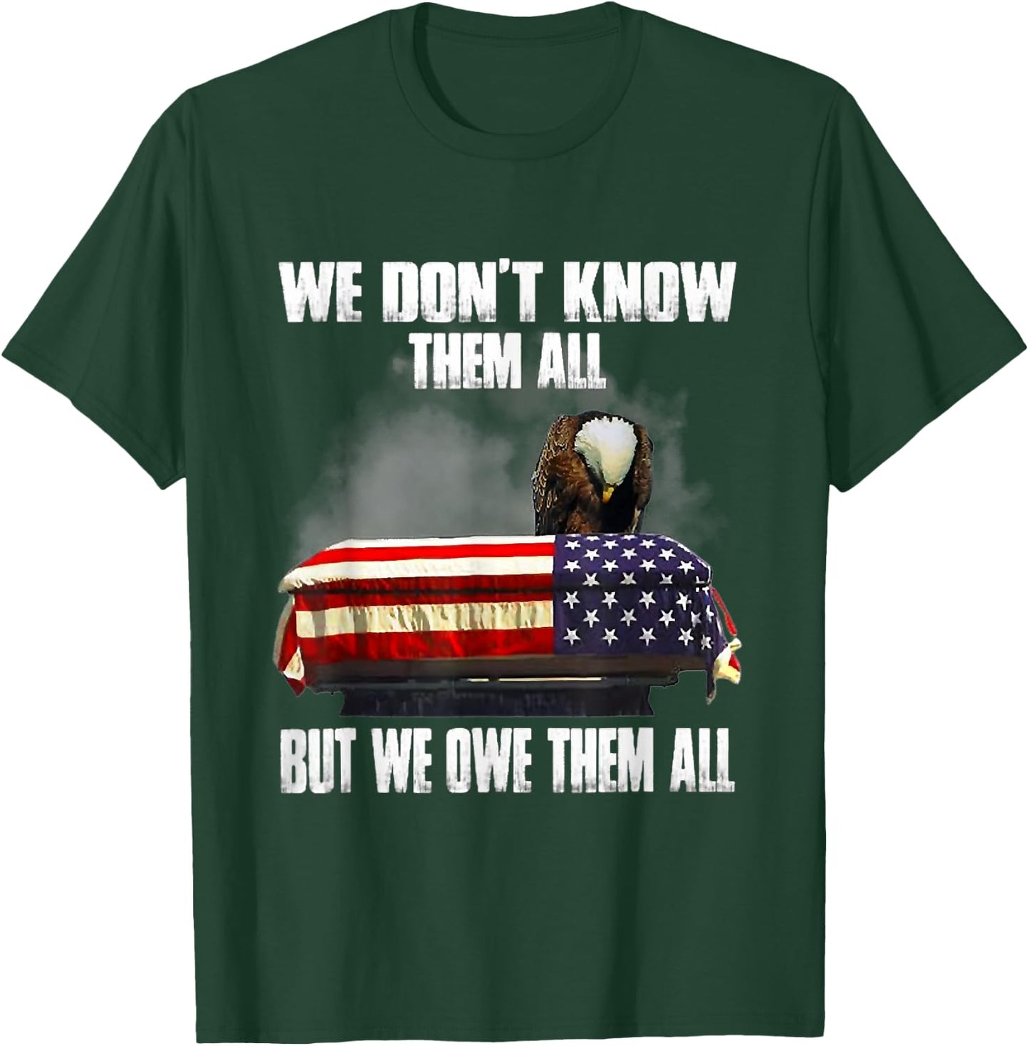 We Don't Know Them All But We Owe Them All 4th of July Back T-Shirt - T-Shirt | Forest