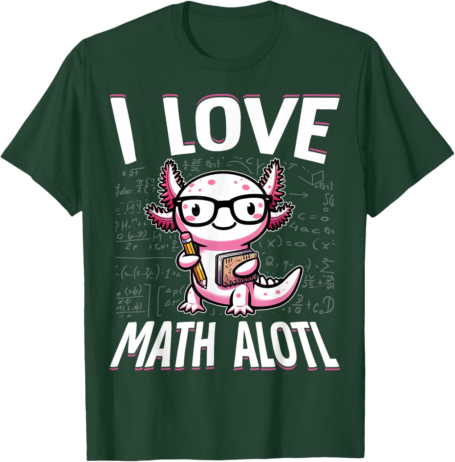 I Love Math Shirt Funny Math Pun Axolotle Theme Mathalotl T-Shirt - T-Shirt | Forest