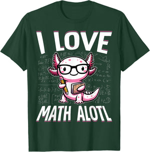 I Love Math Shirt Funny Math Pun Axolotle Theme Mathalotl T-Shirt - T-Shirt | Forest