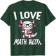 I Love Math Shirt Funny Math Pun Axolotle Theme Mathalotl T-Shirt - T-Shirt | Forest