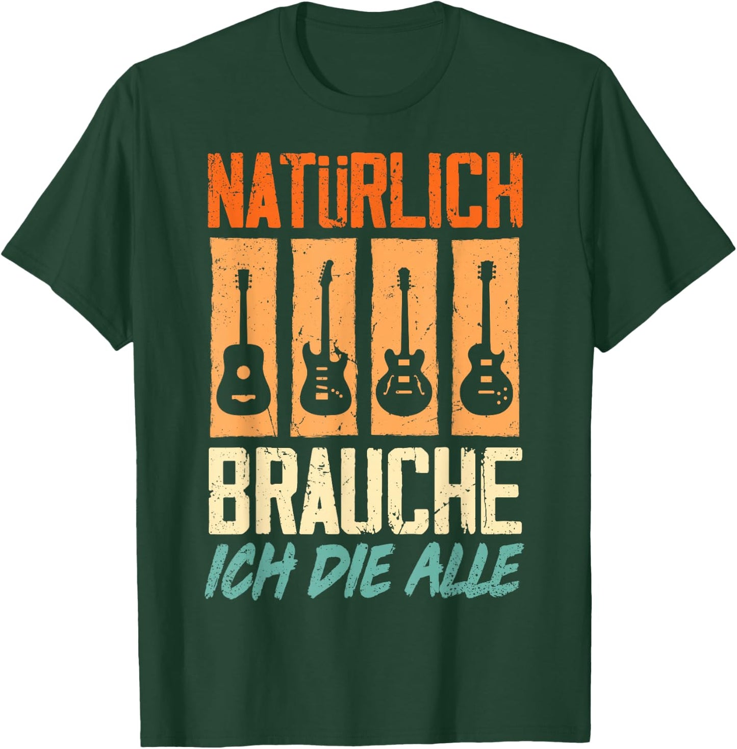 with German Text "Natürlich Brauche Ich Die Alle Gitarrist Gitarrist Guitar T-Shirt - T-Shirt | Forest