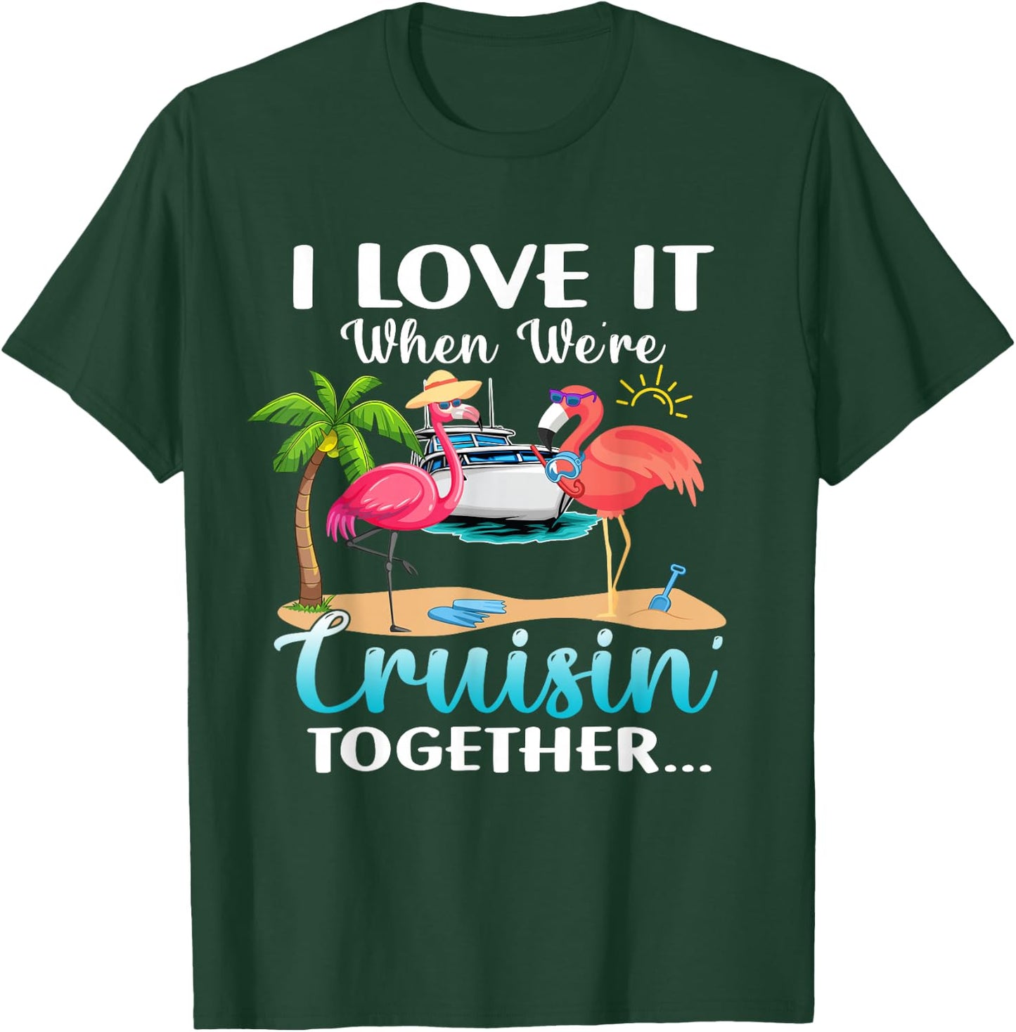 I Love it When We’re Cruisin’ Together 2026 Cruise Flamingo T-Shirt - T-Shirt | Forest