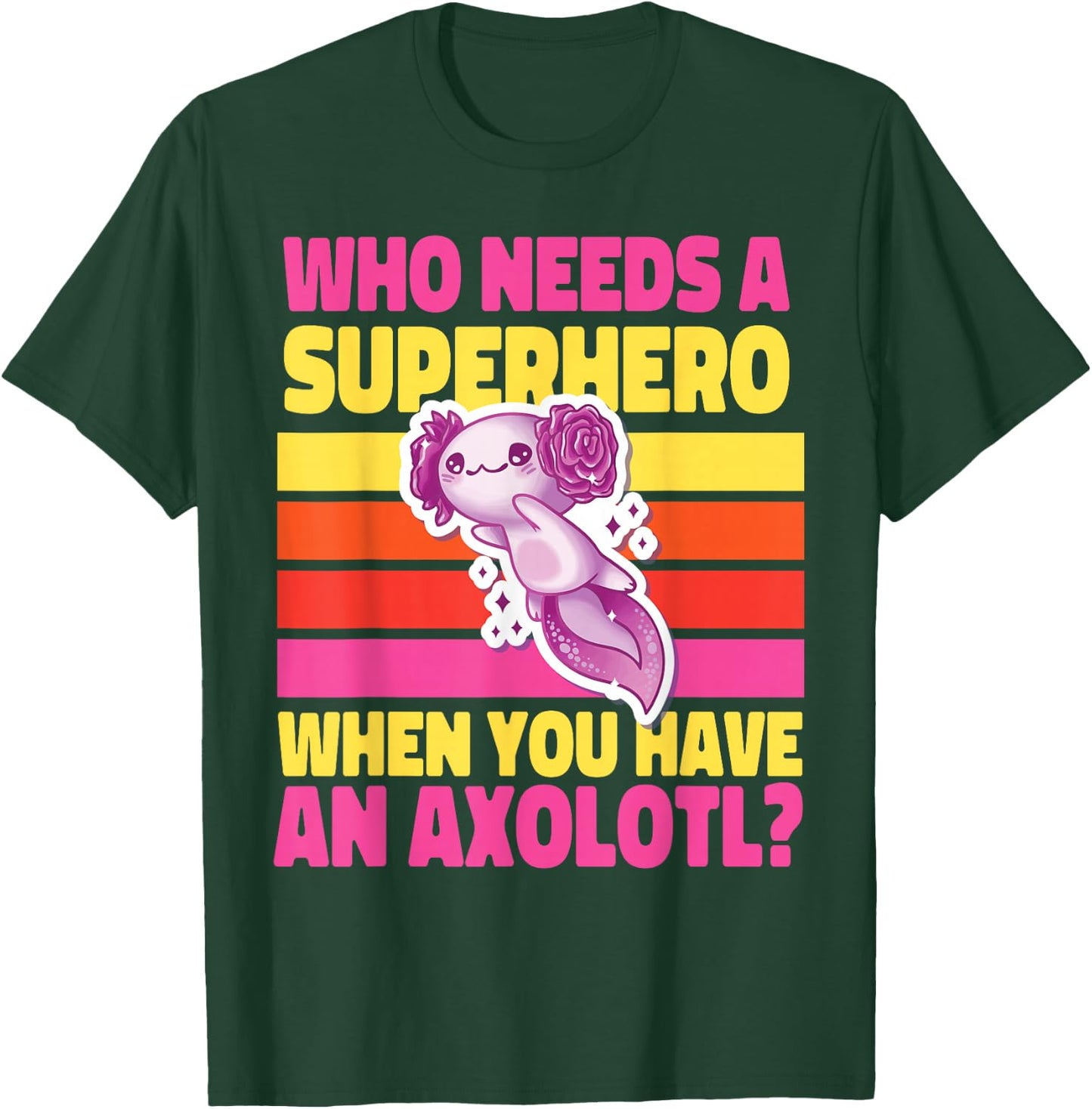 Axolotl for Girls: Who Needs a Superhero? T-Shirt - T-Shirt | Forest