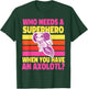 Axolotl for Girls: Who Needs a Superhero? T-Shirt - T-Shirt | Forest