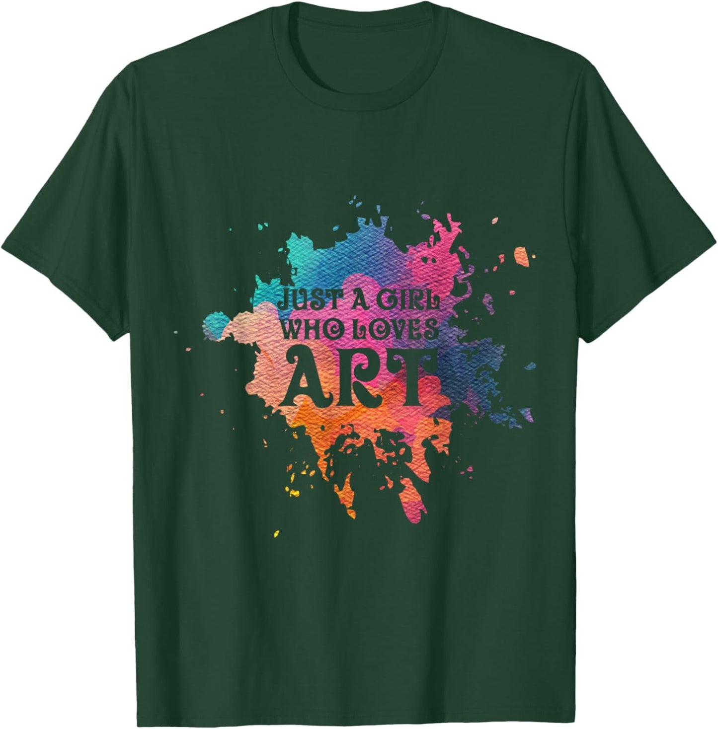Just A Girl Who Loves Art - Artist T-Shirt - T-Shirt | Forest