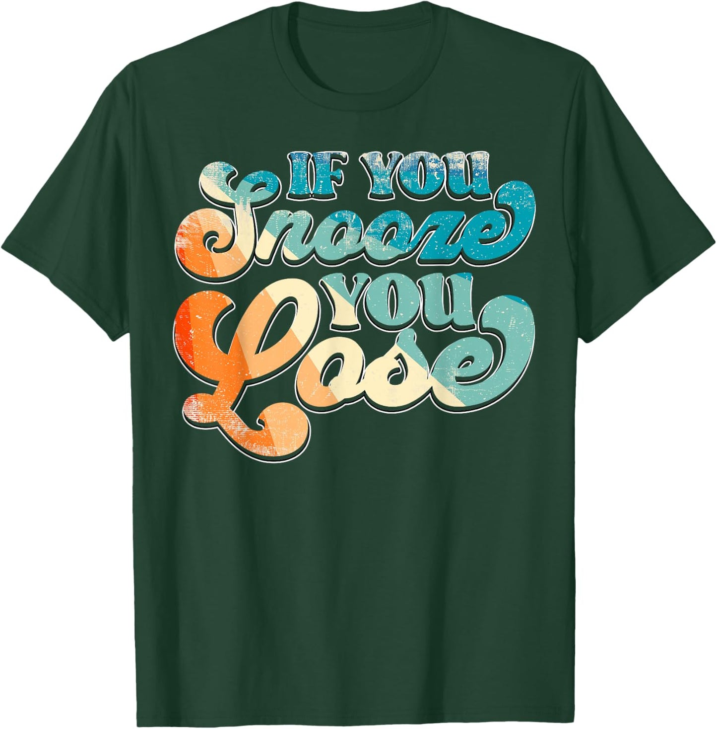 If You Snooze You Lose T-Shirt - T-Shirt | Forest