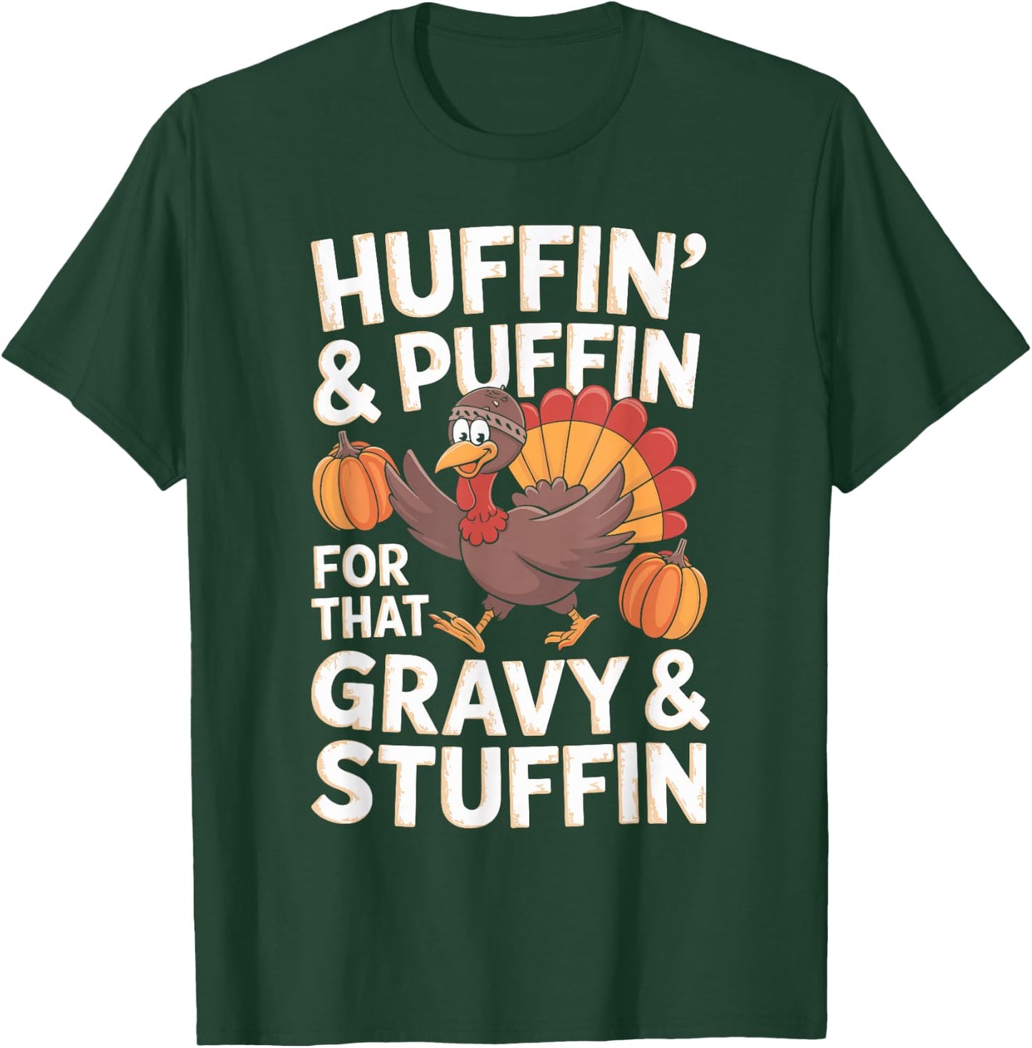Huffin' & Puffin' For That Gravy & Stuffin' T-Shirt - T-Shirt | Forest