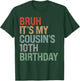 Bruh It's My Cousin's 10th Birthday Dude 10 Year Old Funny T-Shirt - T-Shirt | Forest