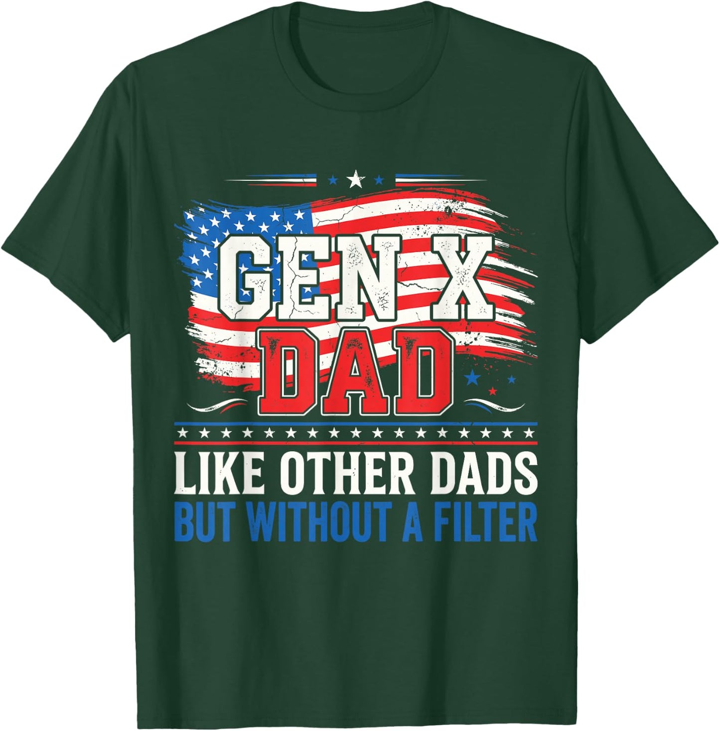 Gen X Dad Like Other Dads But Without A Filter Father’s Day T-Shirt - T-Shirt | Forest