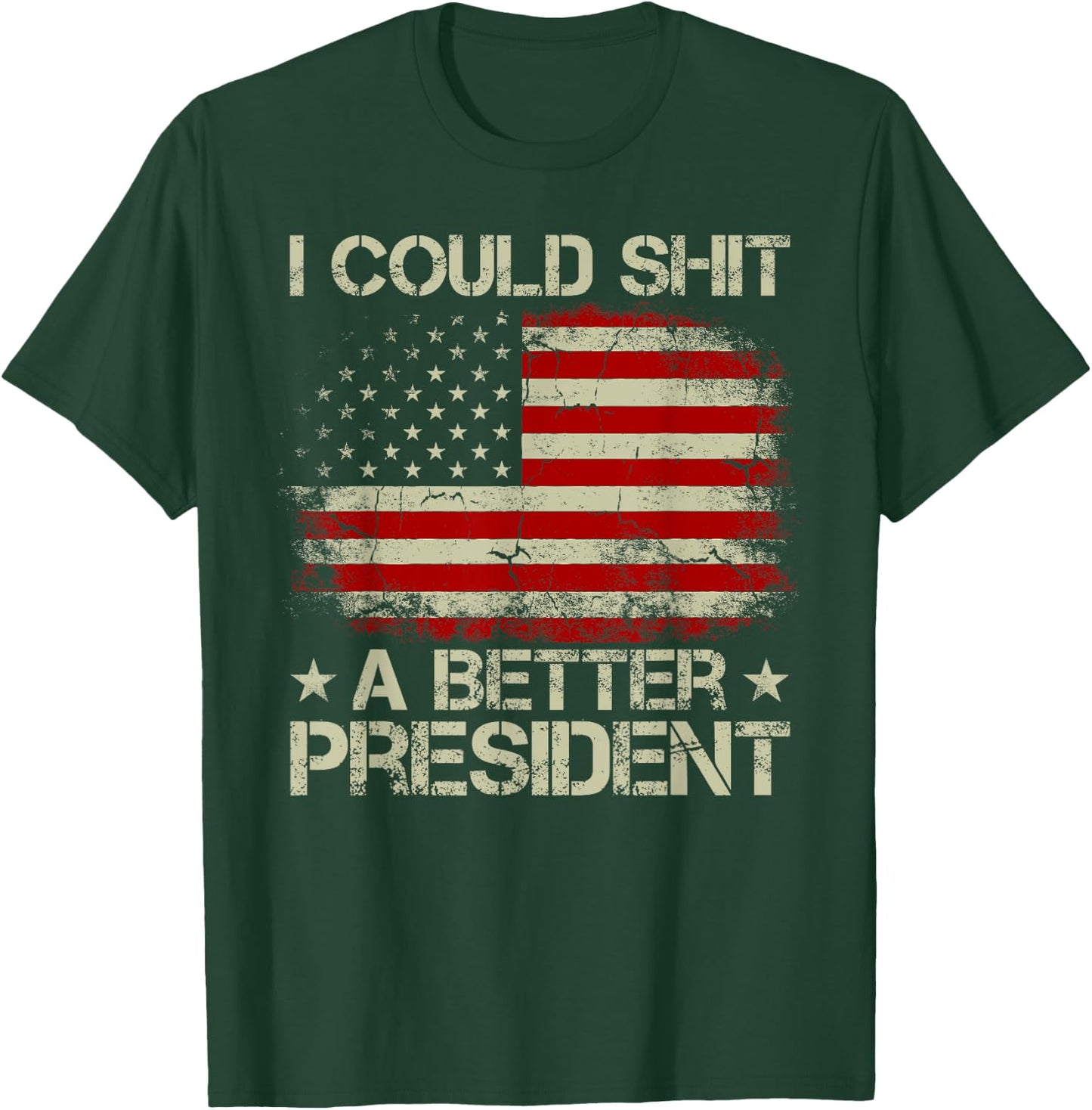 I Could Shit A Better President Patriots Trump Supporter T-Shirt - T-Shirt | Forest