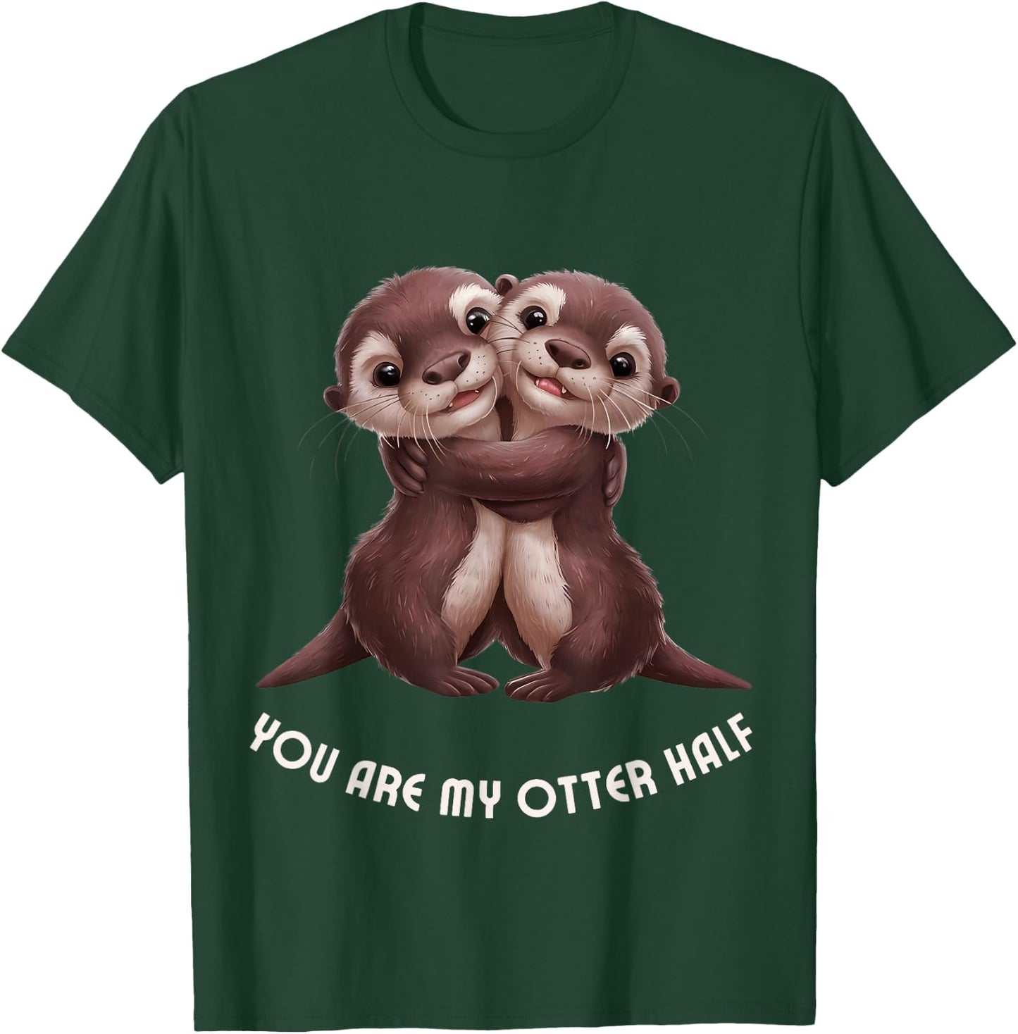 Cute Couple "You are my otter half" Anniversary Engagement T-Shirt - T-Shirt | Forest