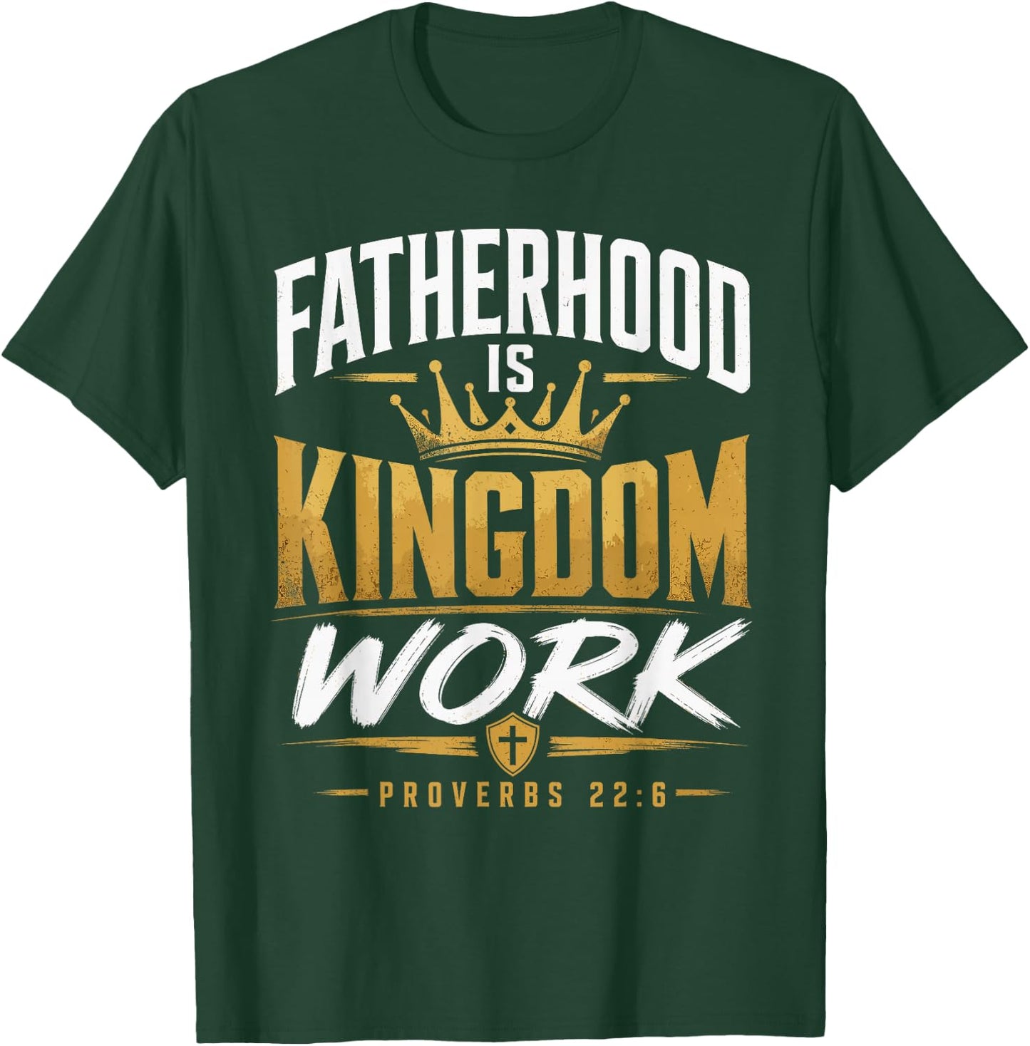 Fatherhood Kingdom Work Proverbs 22:6 Christian Dad T-Shirt - T-Shirt | Forest