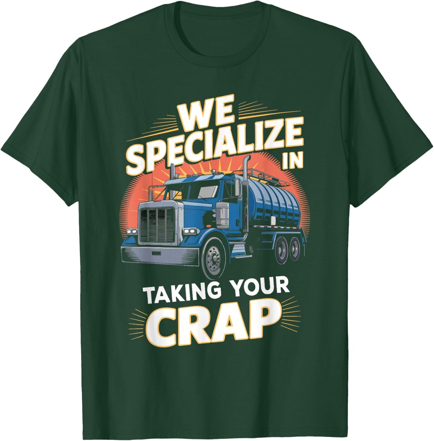 We Specialize in Taking Your Crap Septic Truck Humor T-Shirt - T-Shirt | Forest