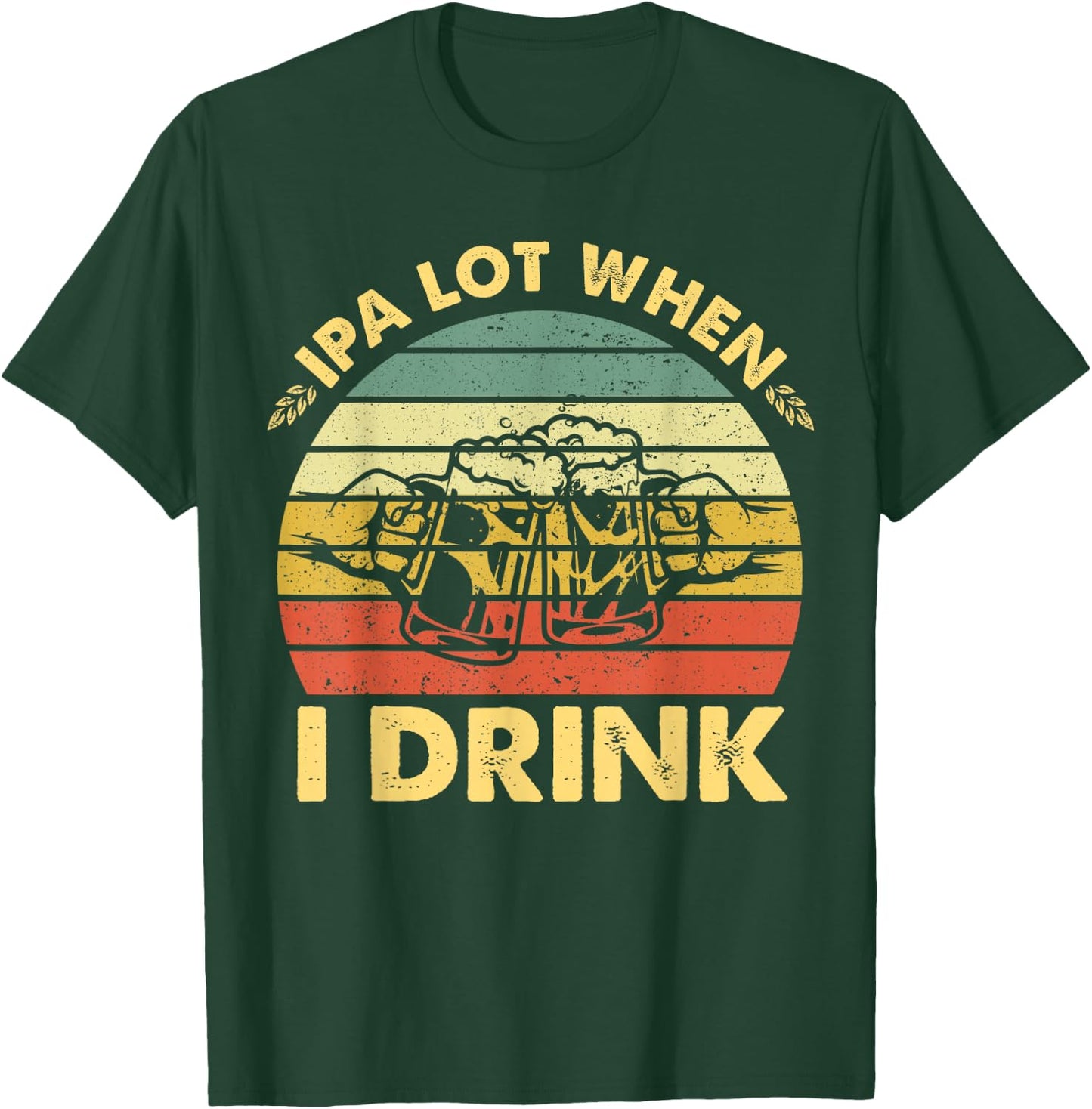 Funny Drinking Beer Party IPA A Lot When I Drink Drinker Men T-Shirt - T-Shirt | Forest