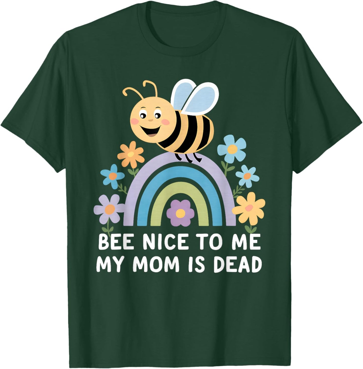 Bee Nice To Me My Mom Is Dead T-Shirt - T-Shirt | Forest