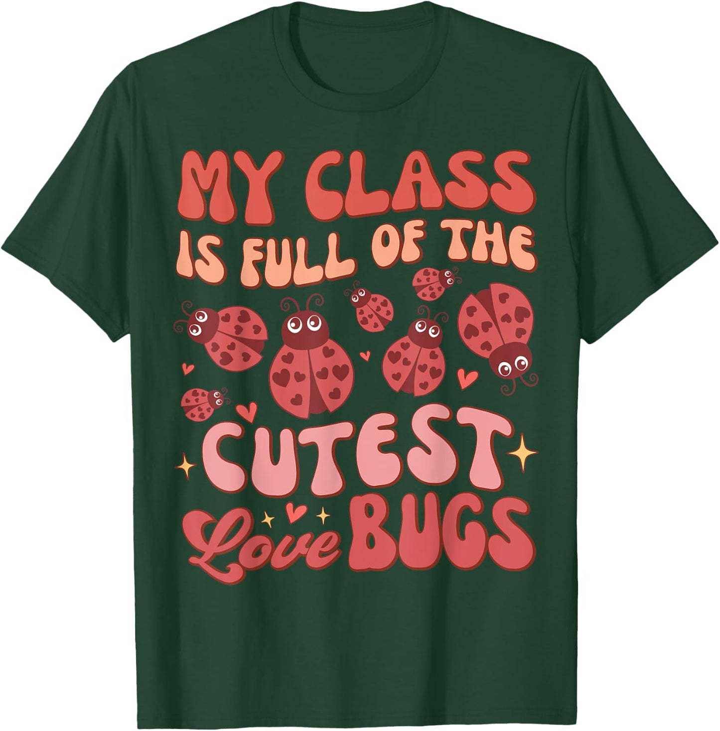 Valentines Teacher My Class Is Full Of The Cutest Love Bugs T-Shirt - T-Shirt | Forest