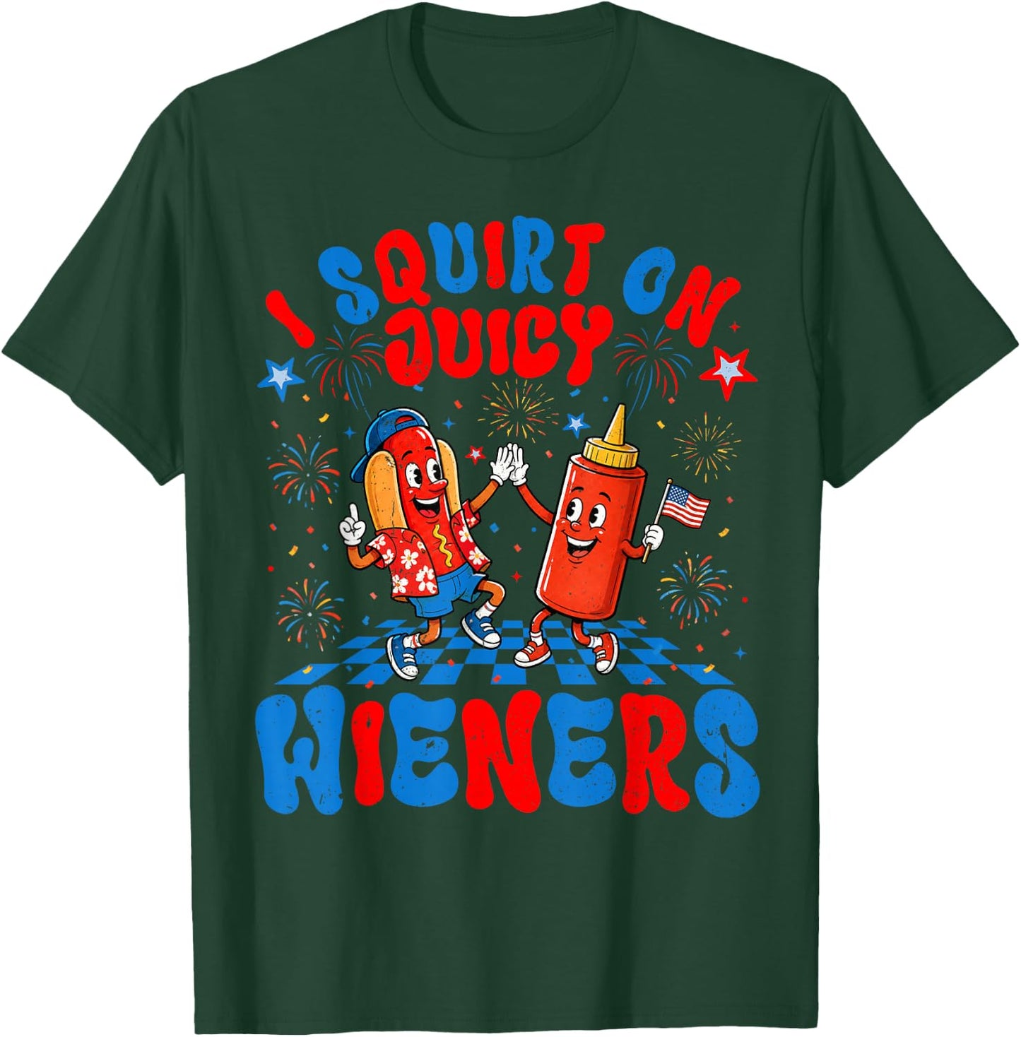 4th of July I Squirt On Juicy Wieners Hotdog Funny Men Women T-Shirt - T-Shirt | Forest