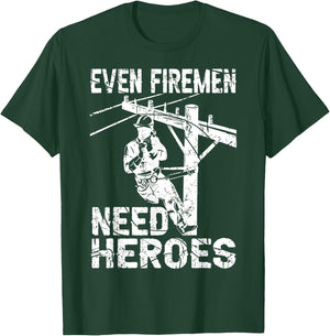 Even Firemen Need Heroes Lineworker Powerline Technician T-Shirt - T-Shirt | Forest