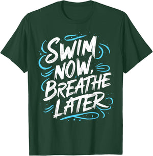 Swimmer Swim Now Breathe Later I Swimming T-Shirt - T-Shirt | Forest
