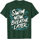 Swimmer Swim Now Breathe Later I Swimming T-Shirt - T-Shirt | Forest