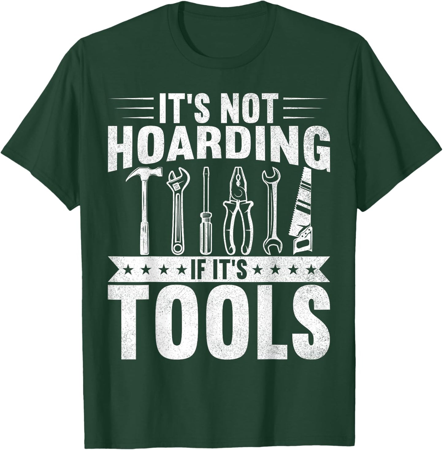 It's Not Hoarding If It's Tools Handyman Craftsman T-Shirt - T-Shirt | Forest