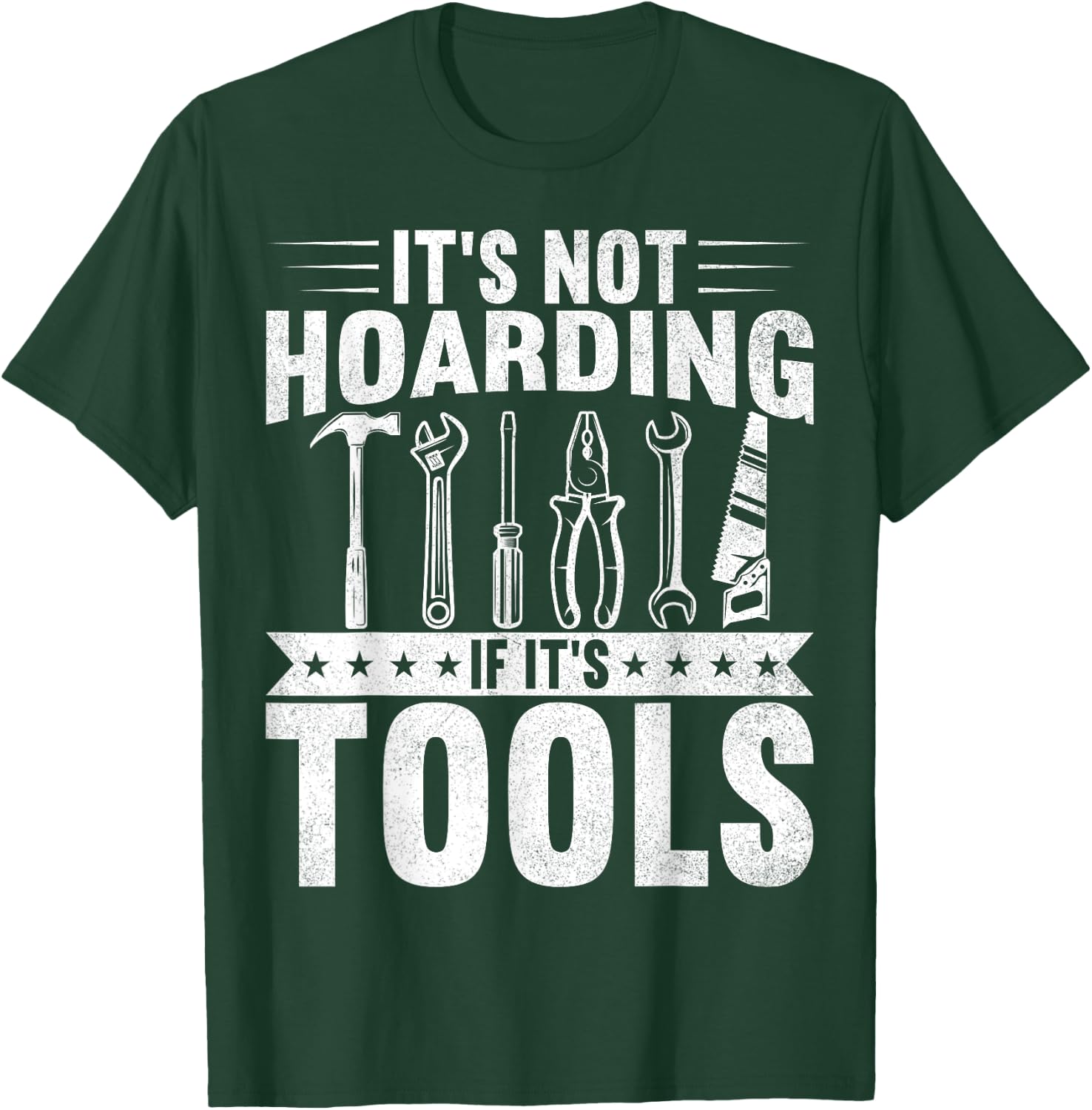 It's Not Hoarding If It's Tools Handyman Craftsman T-Shirt - T-Shirt | Forest
