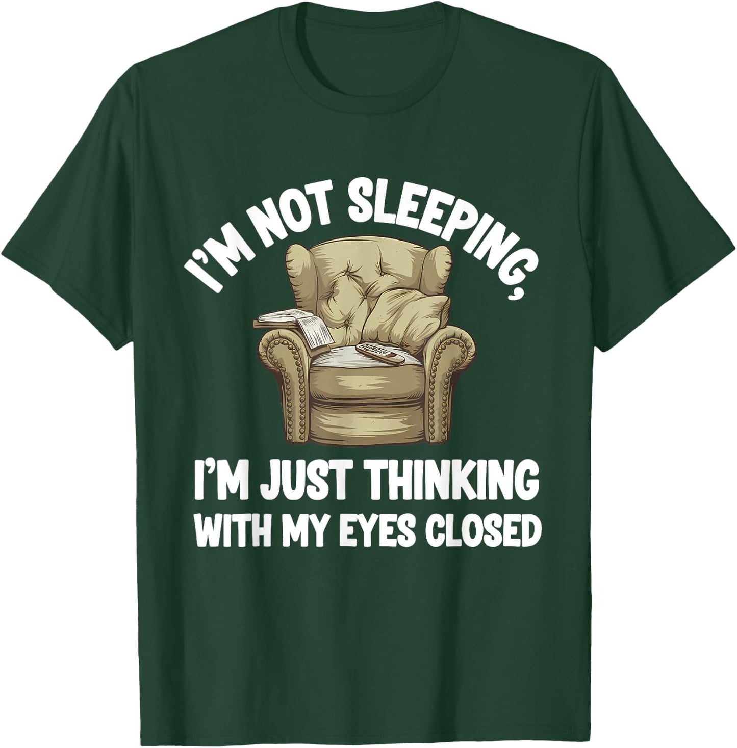 I'm Not Sleeping I'm Just Thinking Eyes Closed Funny Dad T-Shirt - T-Shirt | Forest