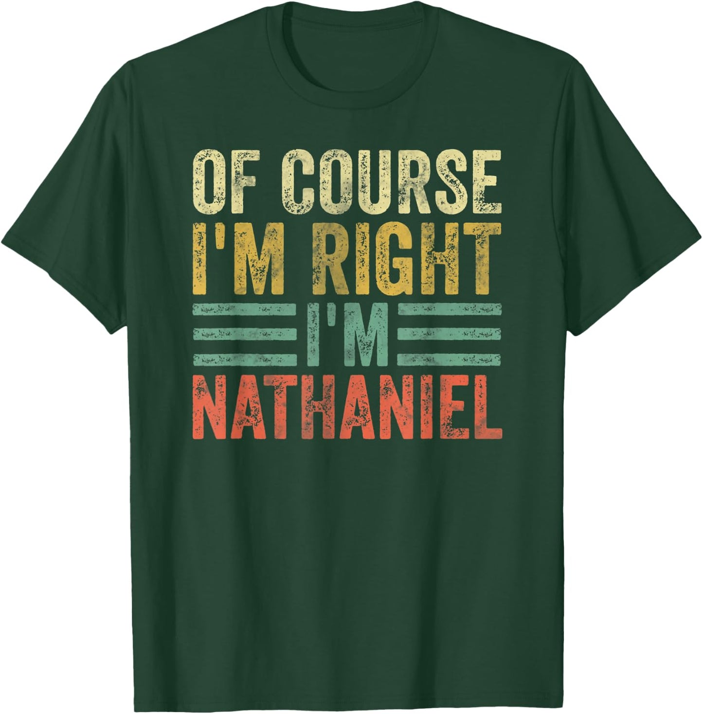 Personalized Name Shirt Of Course I'm Right I'm Nathaniel T-Shirt - T-Shirt | Forest