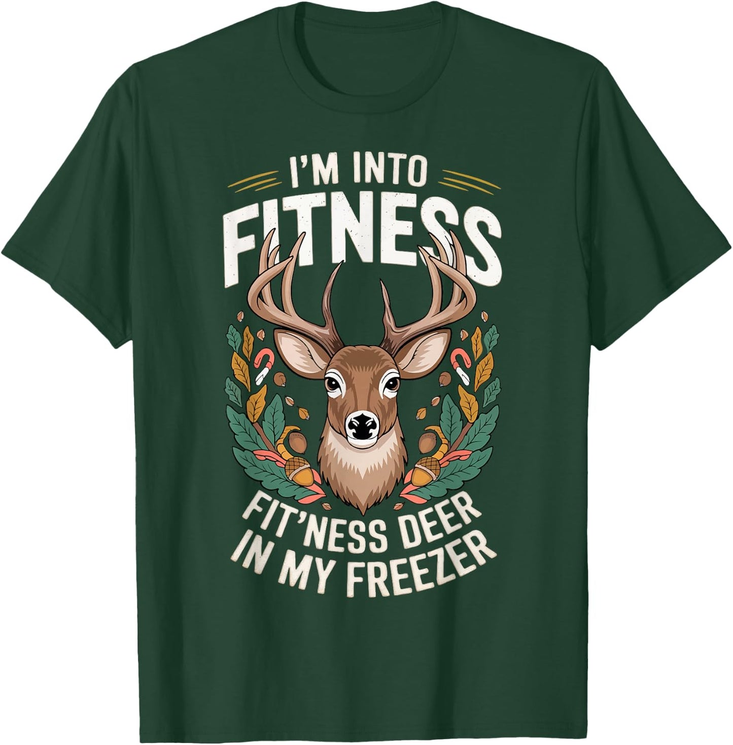 I'm Into Fitness Fit'ness Deer In My Freezer T-Shirt - T-Shirt | Forest