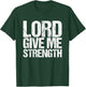 Lord give me strength Christian faith T-Shirt - T-Shirt | Forest