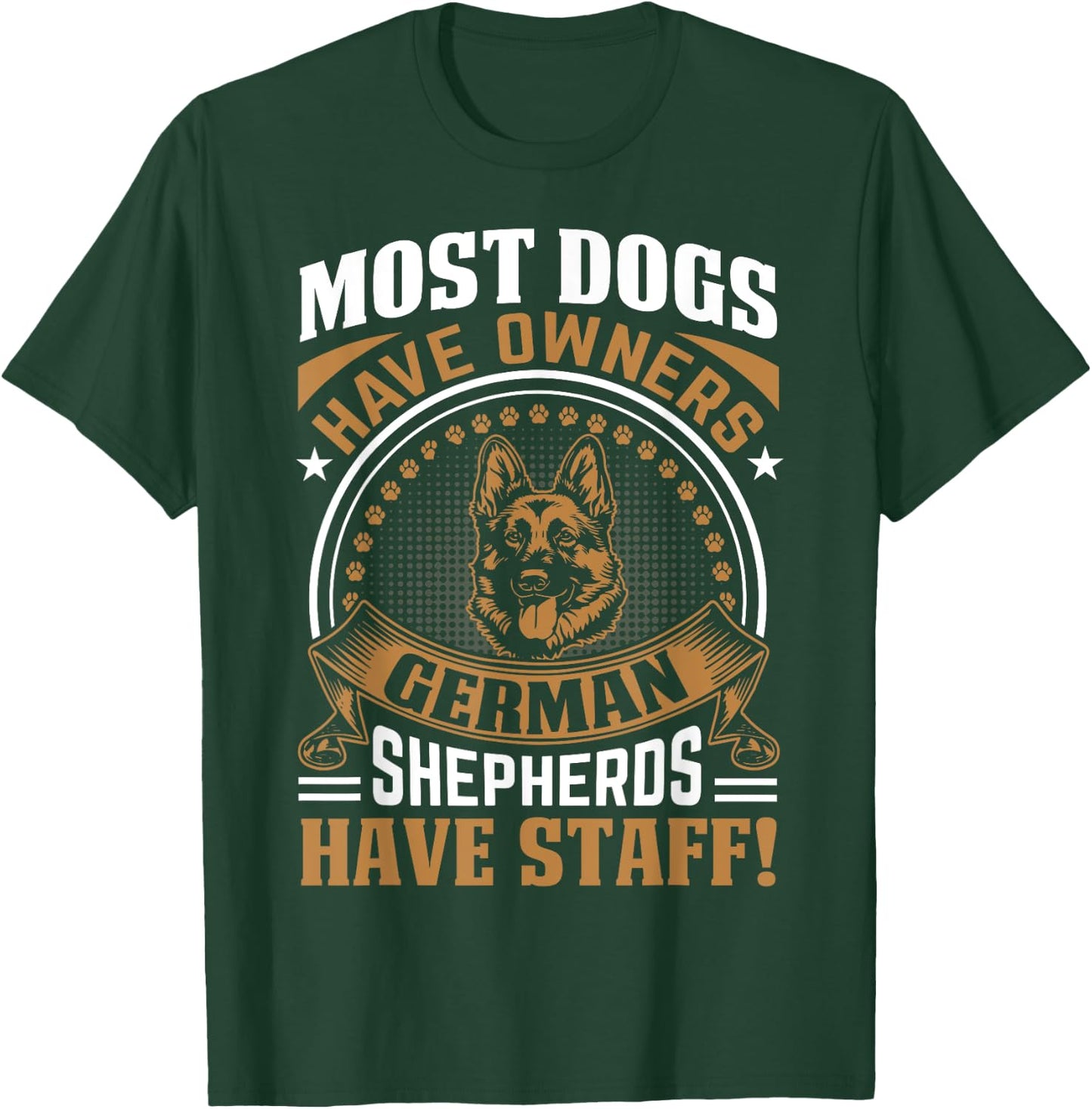 Most Dogs Have Owners German Shepherds Have Staff T-Shirt - T-Shirt | Forest