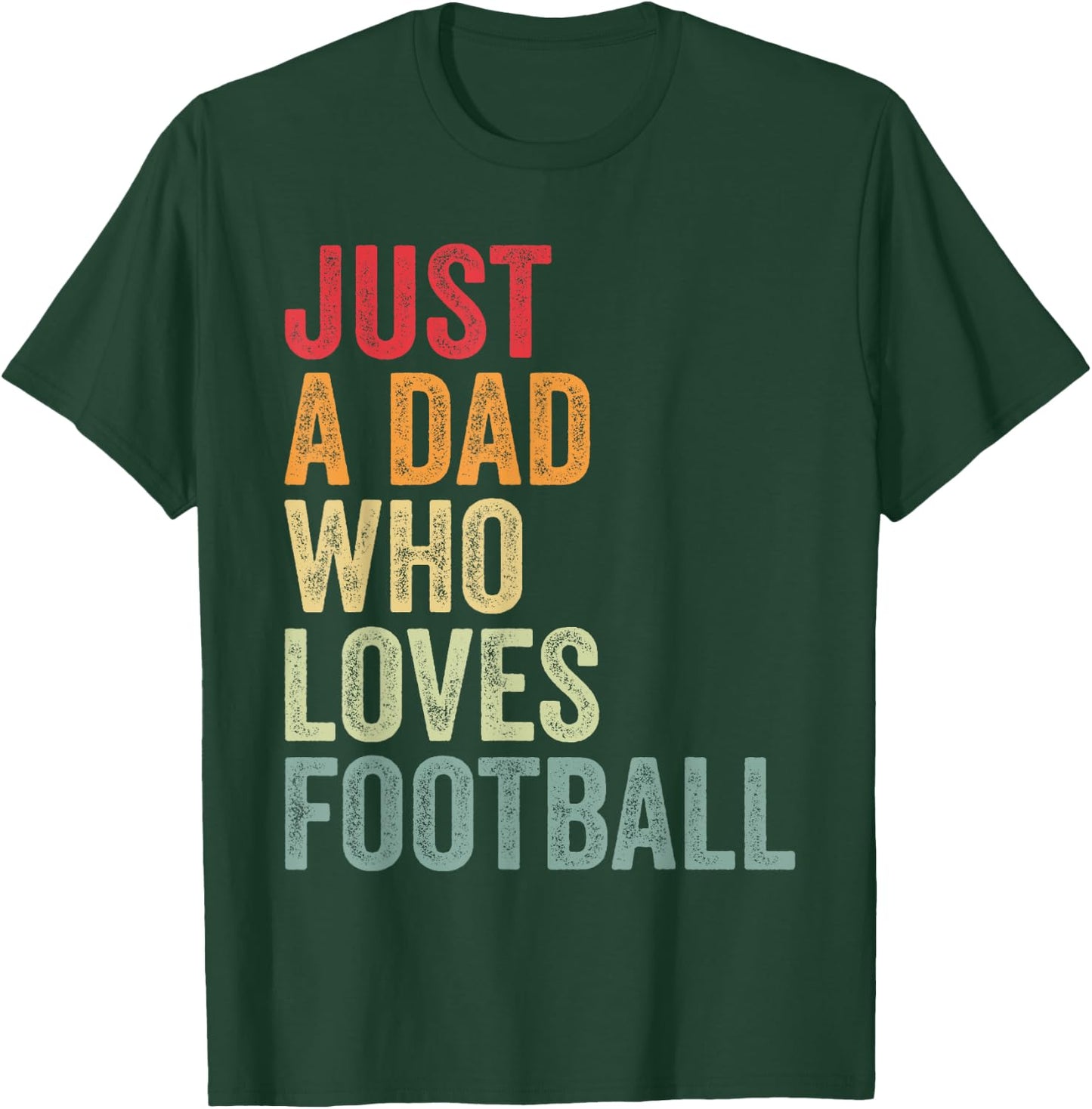 Just a Dad Who Loves Football, Football Fan Dad T-Shirt - T-Shirt | Forest