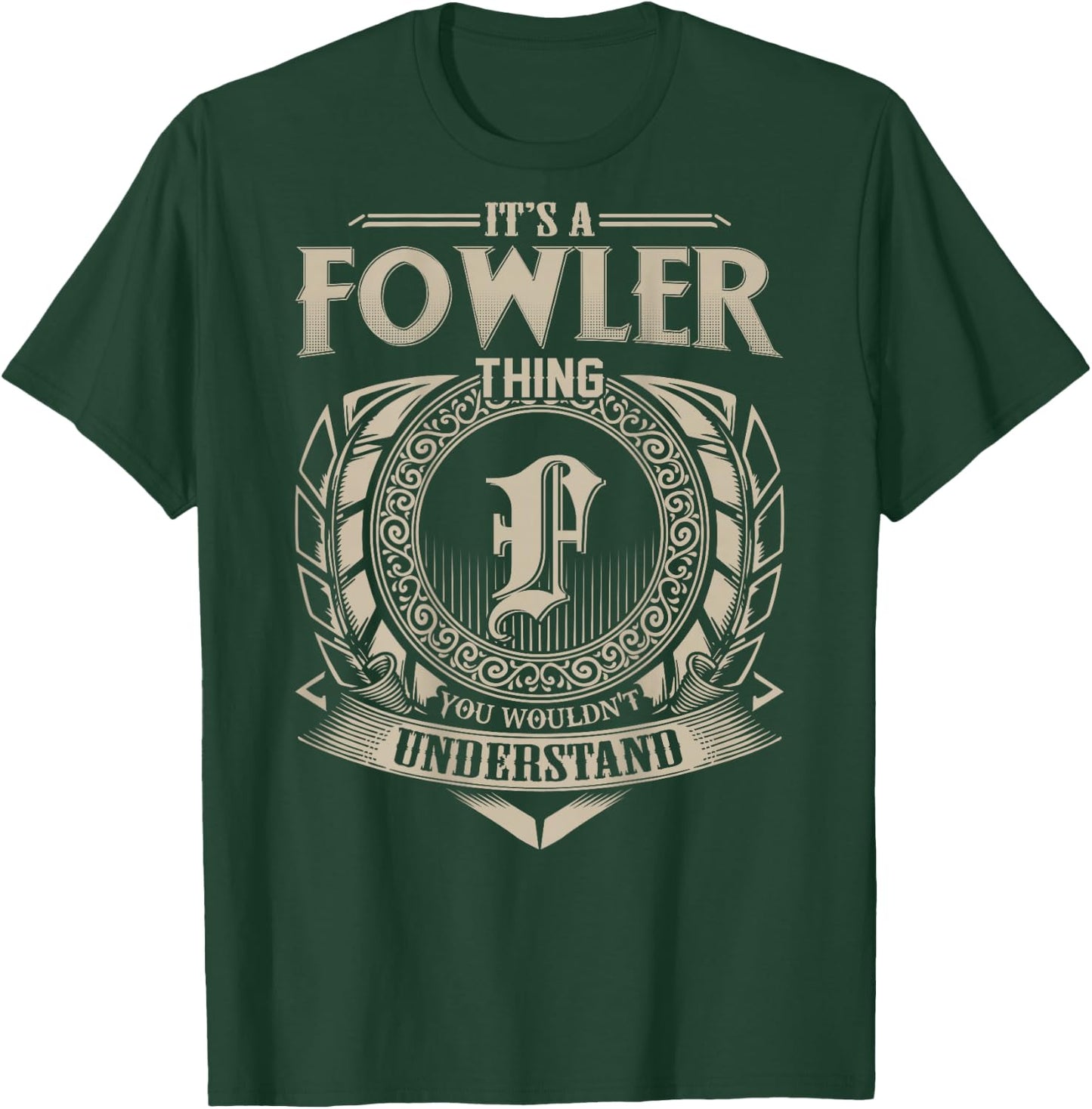 It's A FOWLER Thing You Wouldn't Understand Family Name T-Shirt - T-Shirt | Forest