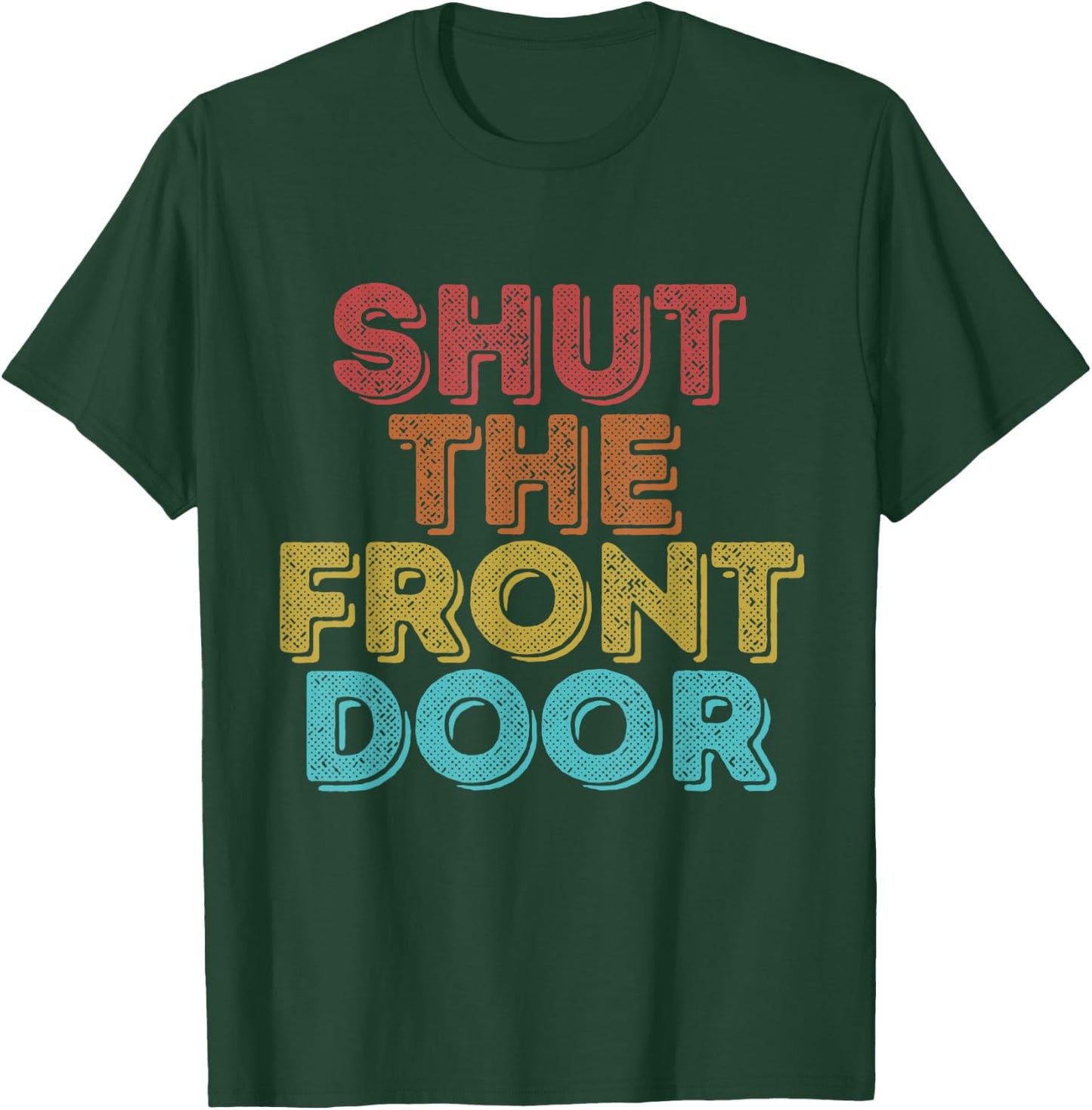 Vintage Retro Shut The Front Door T-Shirt - T-Shirt | Forest